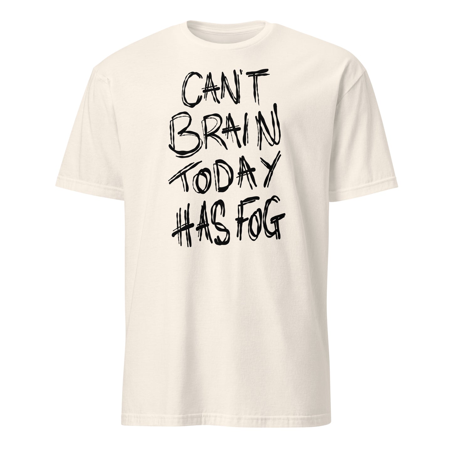 Beige t-shirt with black text 'CAN'T BRAIN TODAY HAS FOG' on a white background