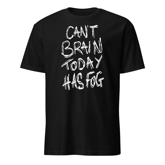 Black t-shirt with white text 'CAN'T BRAIN TODAY HAS FOG' on a white background