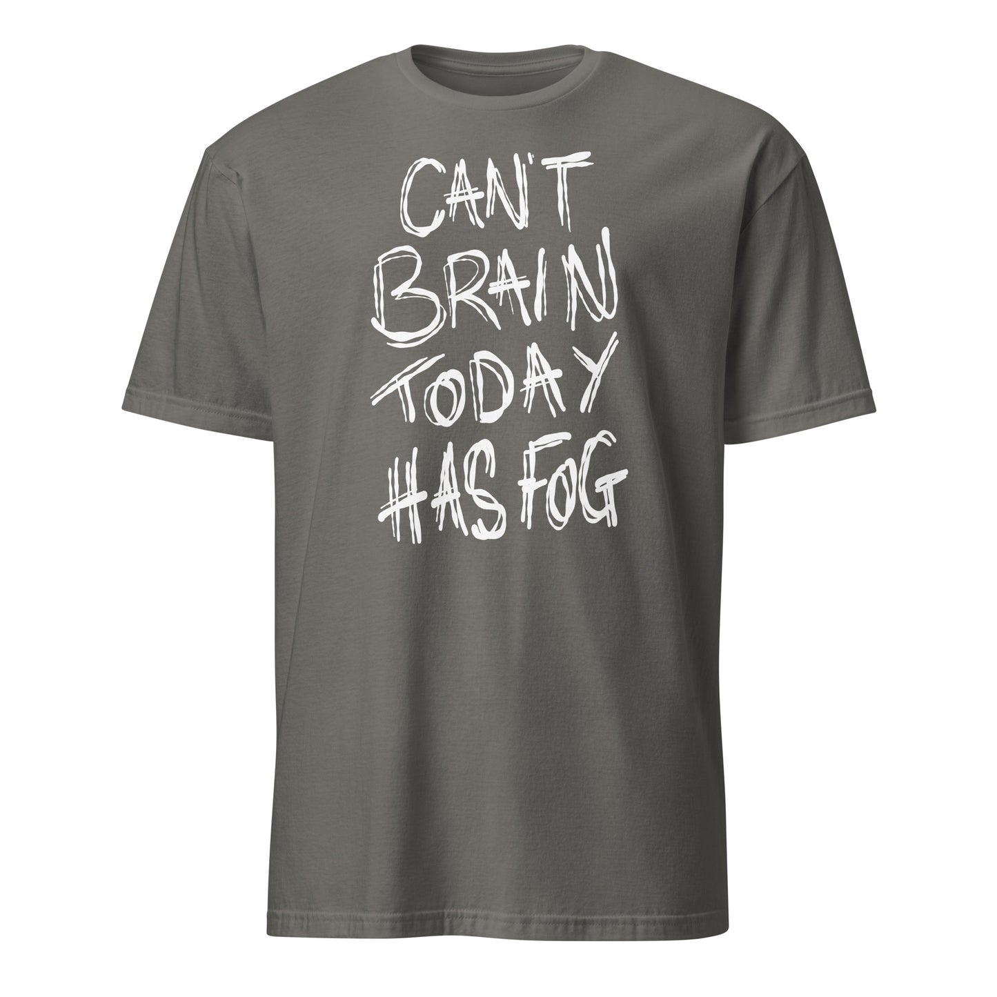 Grey t-shirt with white text 'CAN'T BRAIN TODAY HAS FOG' on a white background