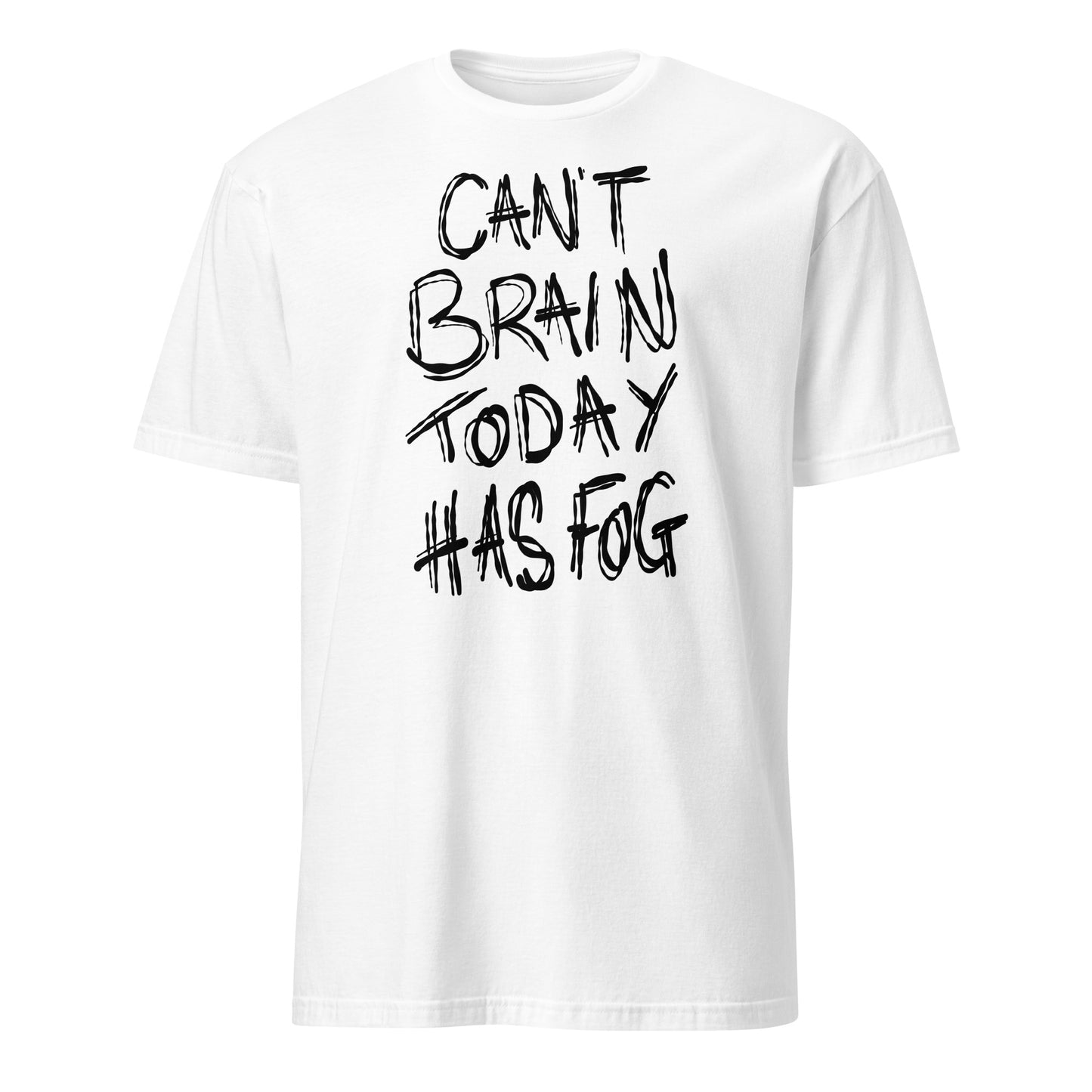 White t-shirt with black text 'CAN'T BRAIN TODAY HAS FOG' on a white background