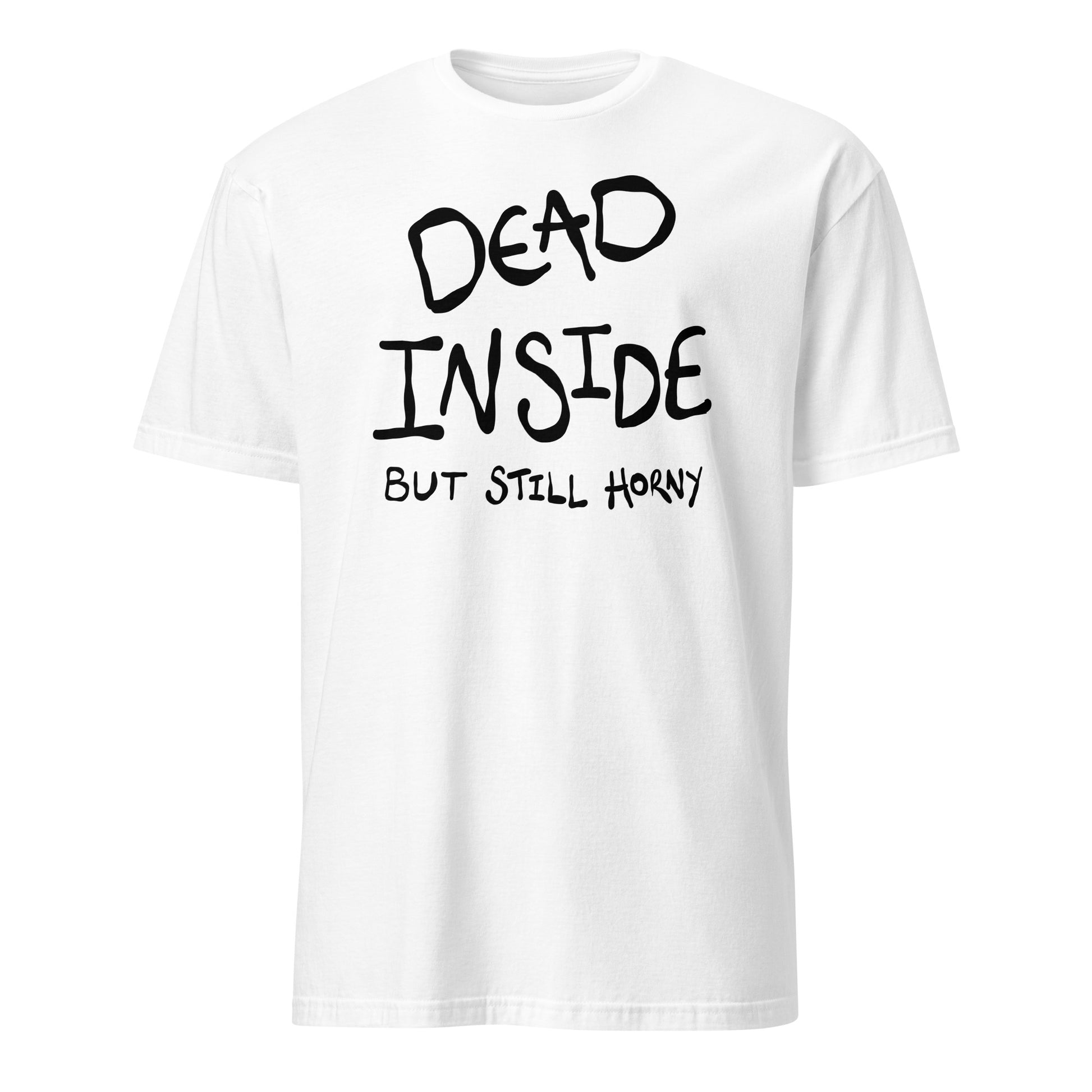 White t-shirt with black text 'DEAD INSIDE BUT STILL HORNY' on a white background