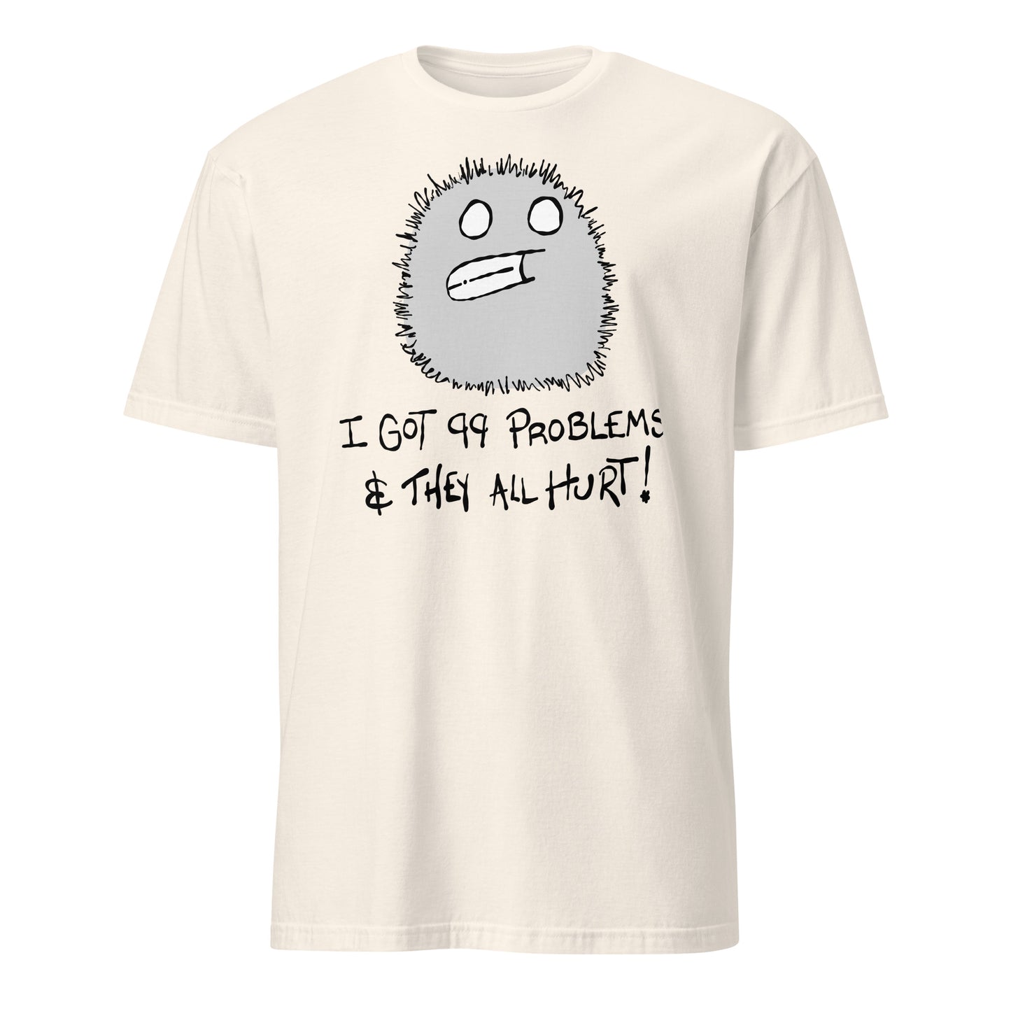 Natural t-shirt with a furry monster character design and text I got 99 problems and they all hurt on a white background