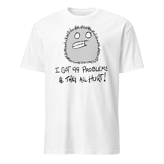 White t-shirt with a furry monster character design and text I got 99 problems and they all hurt on a white background
