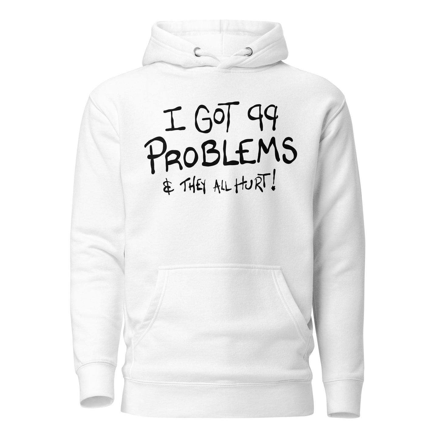 White hoodie with text 'I got 99 problems & they all hurt!' on a white background