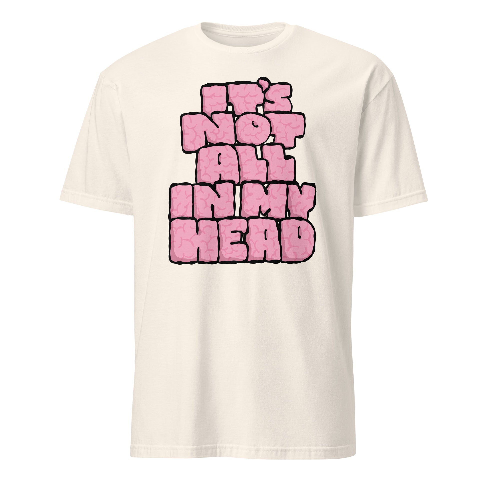 Beige t-shirt with pink text 'IT'S NOT ALL IN MY HEAD' on a white background