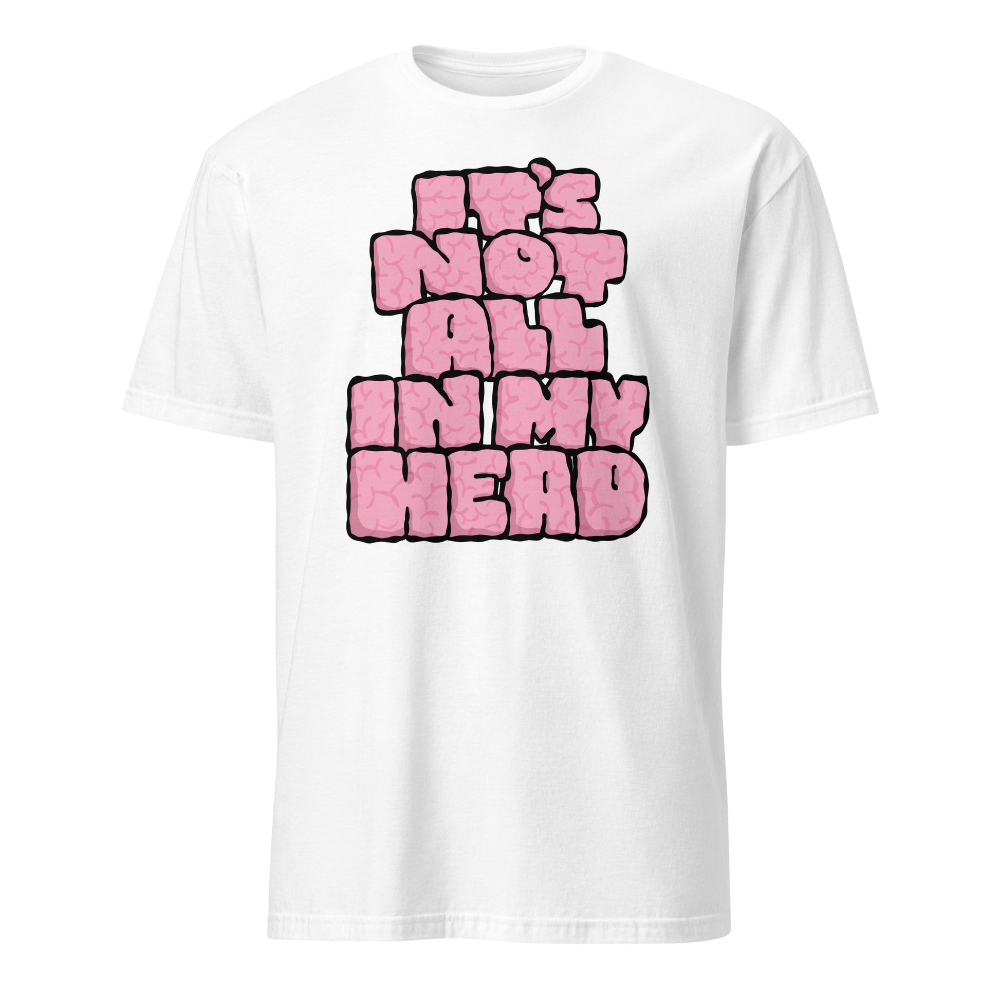 White t-shirt with pink text 'IT'S NOT ALL IN MY HEAD' on a white background