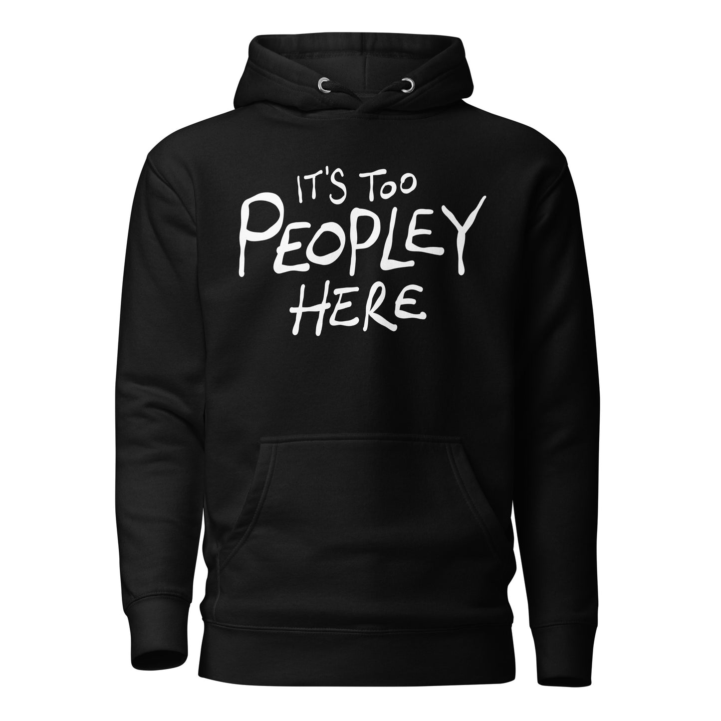 Black hoodie with white text 'IT'S TOO PEOPLEY HERE' on a white background