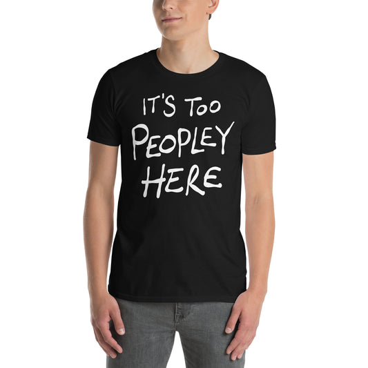 Person wearing a black t-shirt with 'It's Too Peopley Here' text on a white background