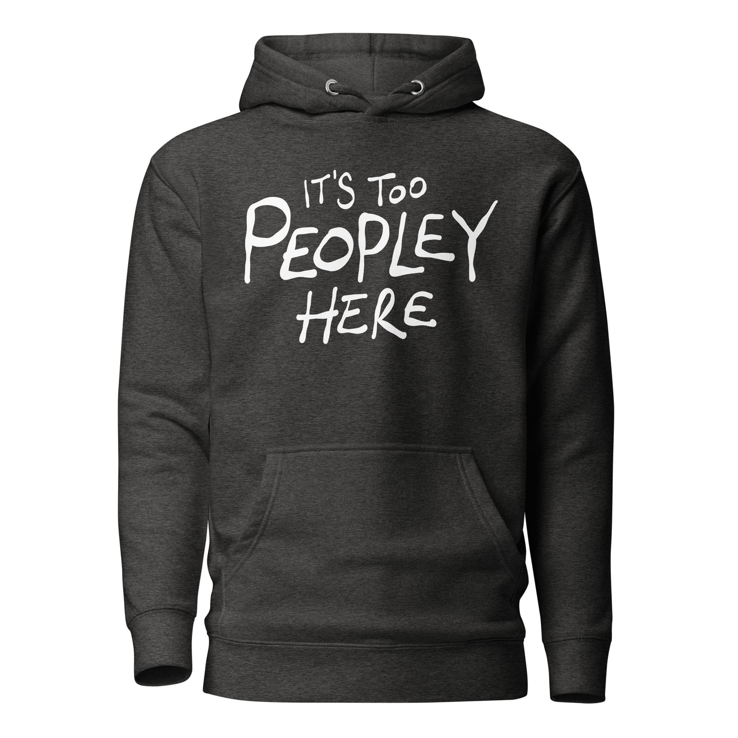 Charcoal hoodie with white text 'IT'S TOO PEOPLEY HERE' on a white background