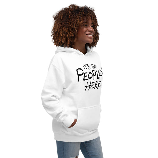 Person wearing a white hoodie with text IT'S TOO PEOPLEY HERE on a white background