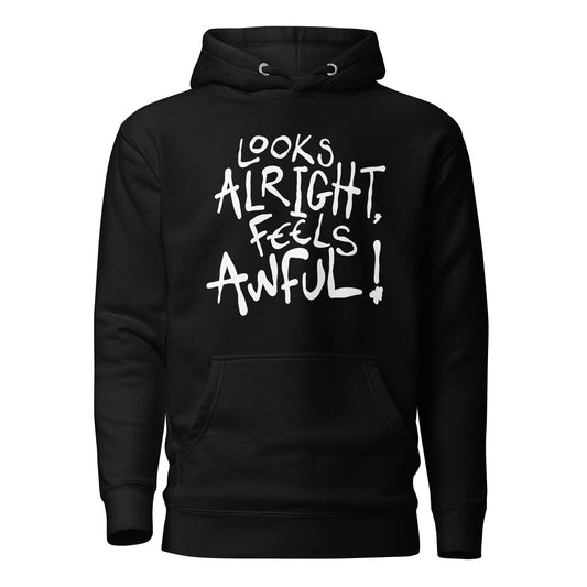 Black hoodie with white text 'Looks Alright, Feels Awful!' on a white background