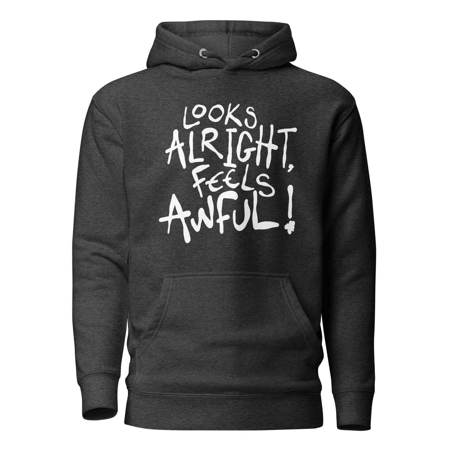 Dark gray hoodie with white text 'Looks Alright, Feels Awful!' on a white background