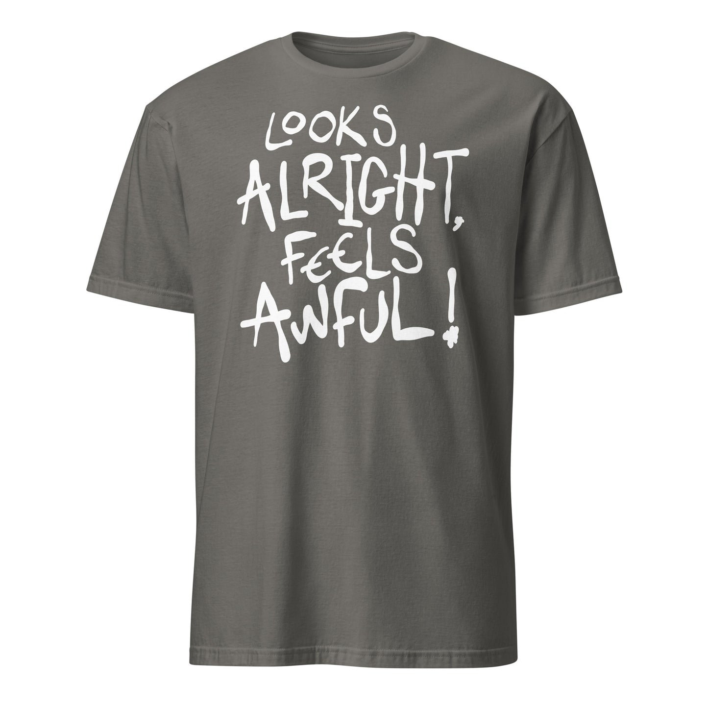 Gray t-shirt with white text 'LOOKS ALRIGHT, FEELS AWFUL!' on a white background