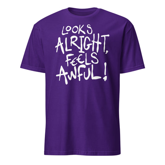 Purple t-shirt with white text 'LOOKS ALRIGHT, FEELS AWFUL!' on a white background