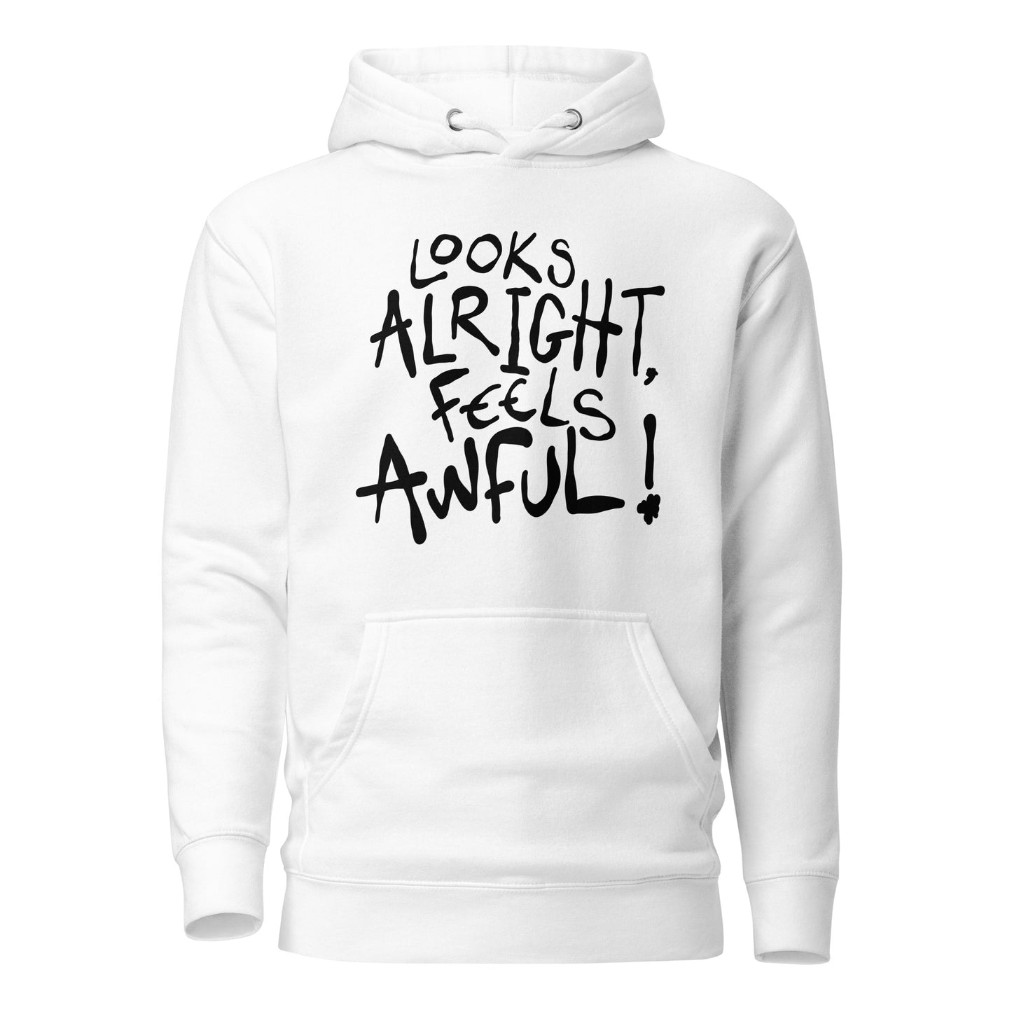 White hoodie with black text 'Looks Alright, Feels Awful!' on a white background