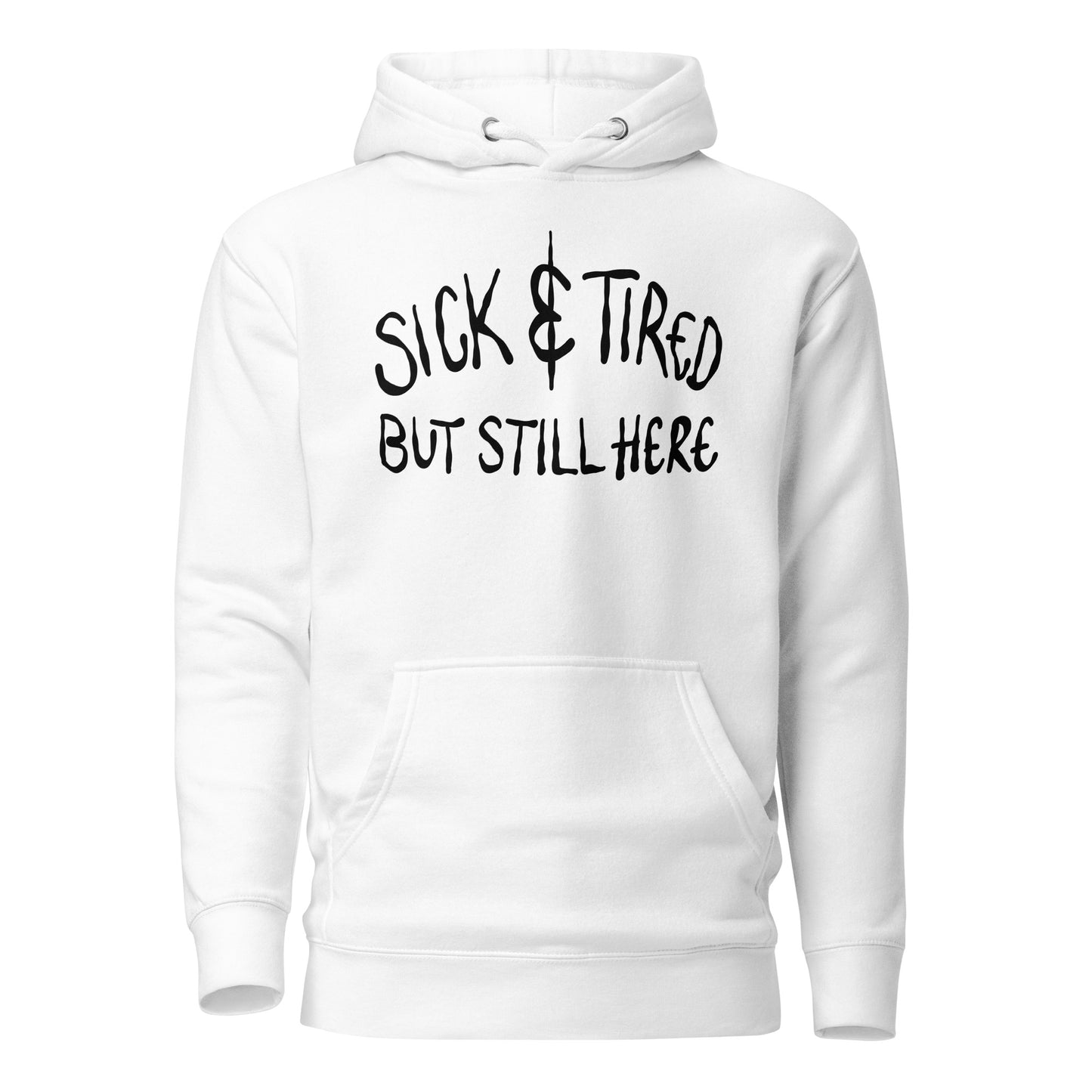 White hoodie with 'Sick & Tired But Still Here' text on a white background