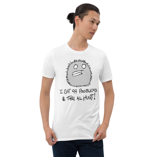 Person wearing a White t-shirt with a furry monster character design and text I got 99 problems and they all hurt on a white background
