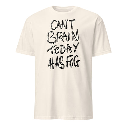 Beige t-shirt with black text 'CAN'T BRAIN TODAY HAS FOG' on a white background
