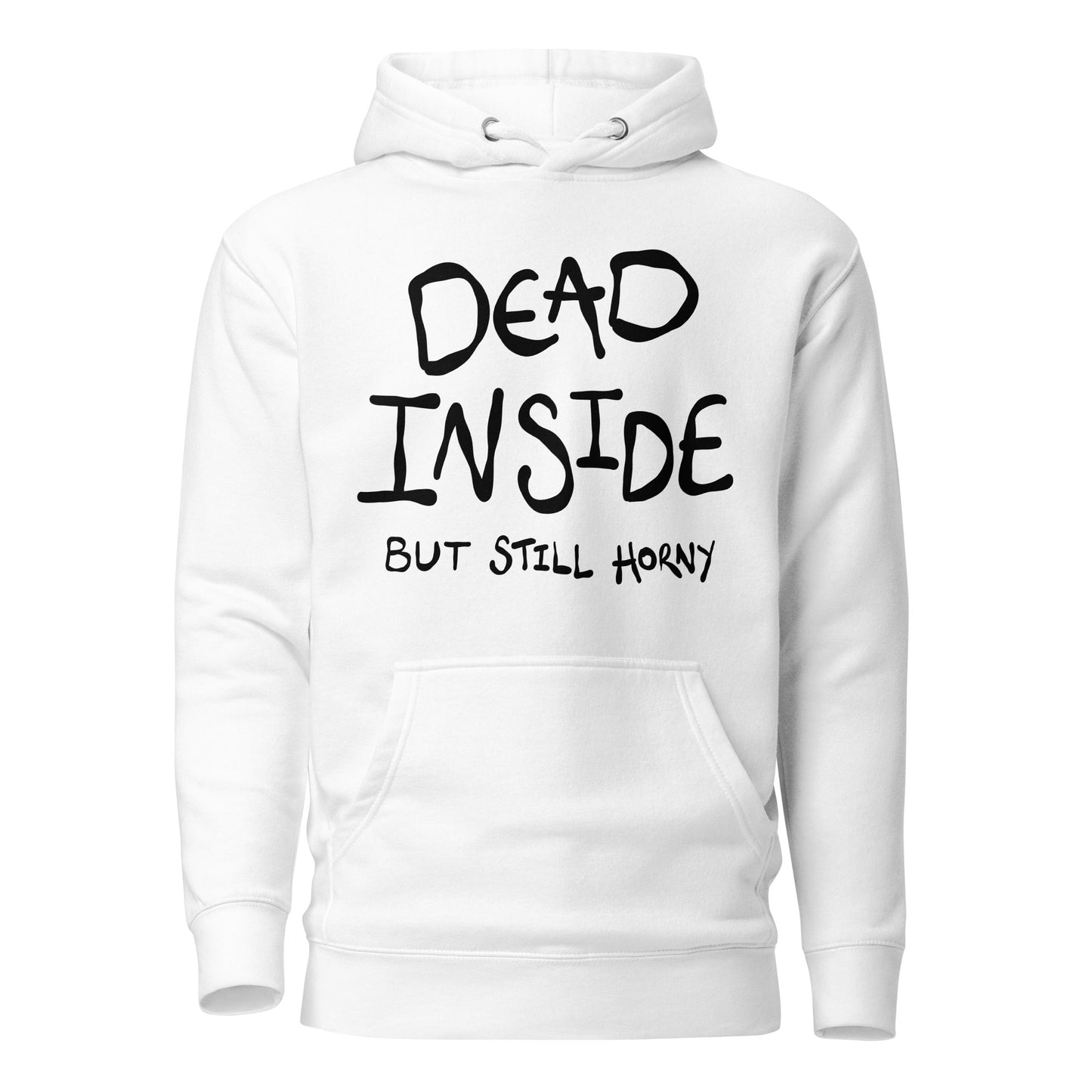 White hoodie with black text 'DEAD INSIDE BUT STILL HORNY' on a white background