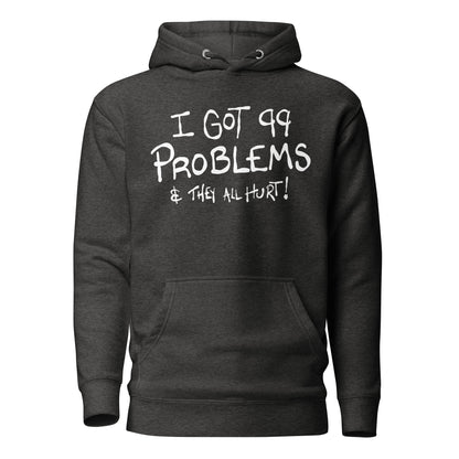 Black hoodie with white text 'I GOT 99 PROBLEMS & THEY ALL HURT!' on a white background