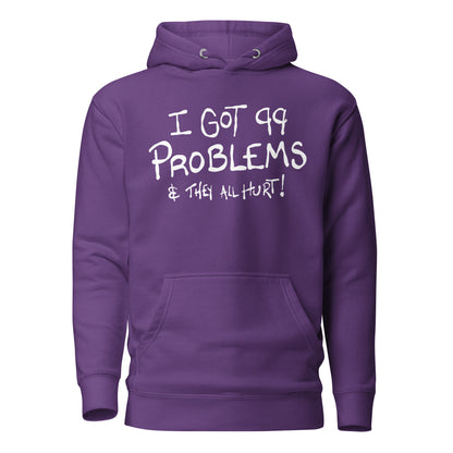 Purple hoodie with white text I got 99 problems and they all hurt on a white background