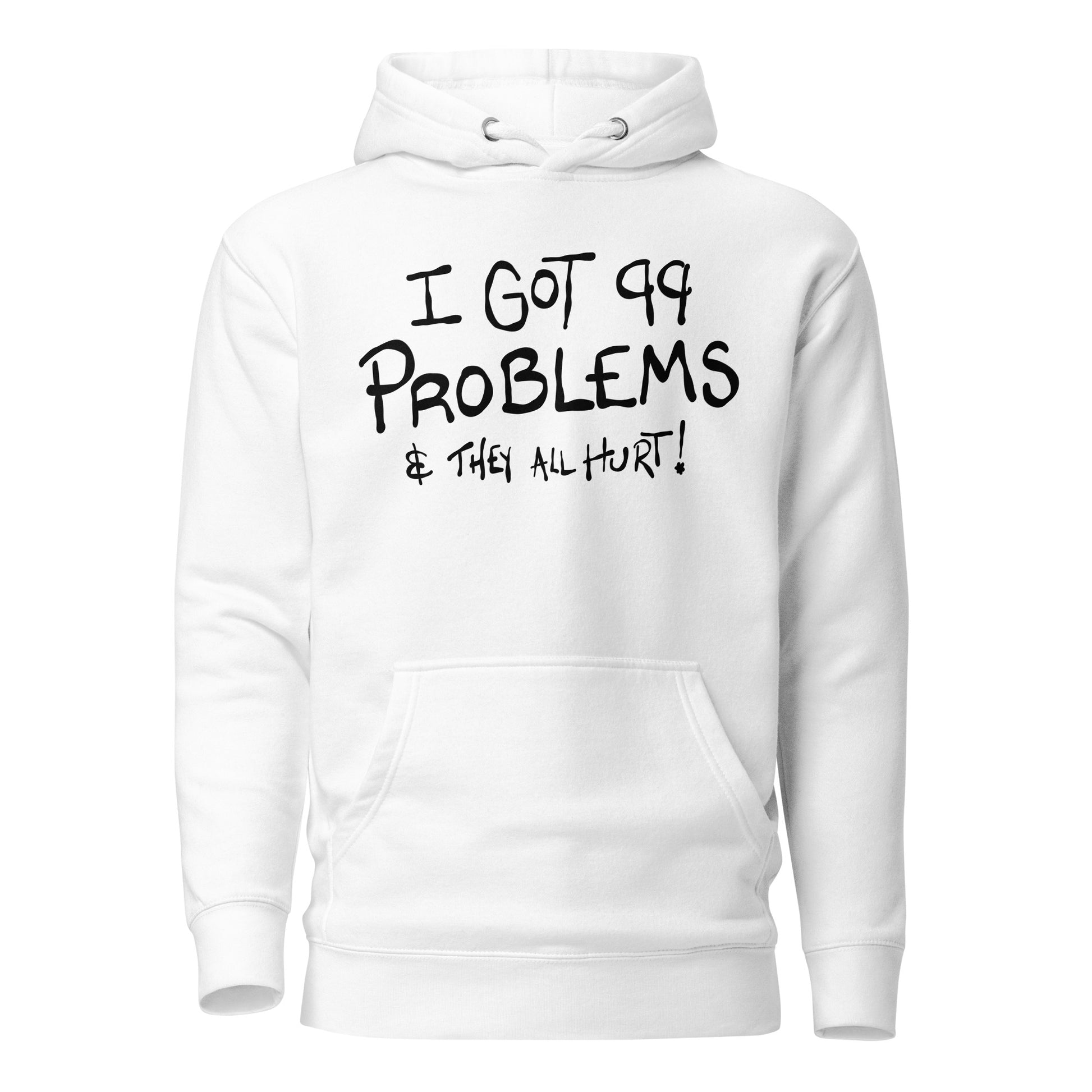 White hoodie with text 'I got 99 problems & they all hurt!' on a white background