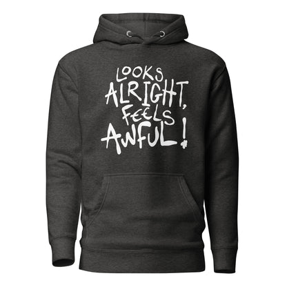 Dark gray hoodie with white text 'Looks Alright, Feels Awful!' on a white background